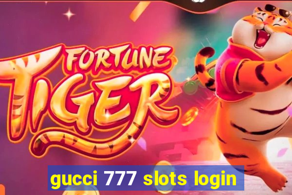 gucci 777 slots login